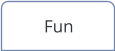 Fun