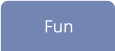 Fun